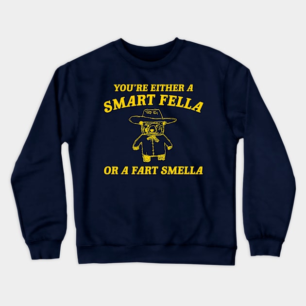 You're Either A Smart Fella Or A Fart Smella Crewneck Sweatshirt by KC Crafts & Creations